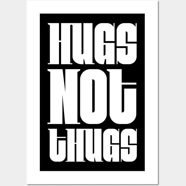 Hugs not Thugs Wall Art by Digital GraphX